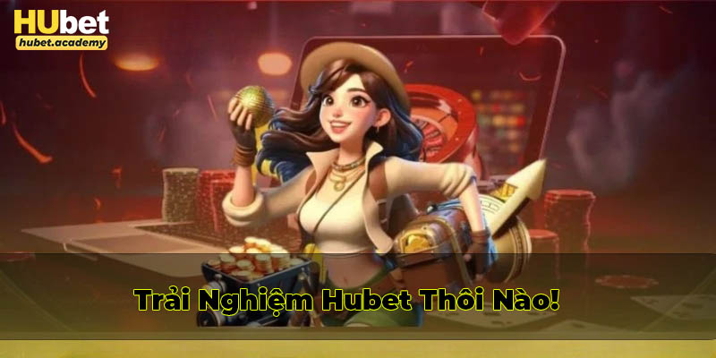 Đăng nhập trải nghiệm game tại nhà cái Hubet